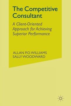 portada The Competitive Consultant: A Client-Oriented Approach for Achieving Superior Performance (en Inglés)