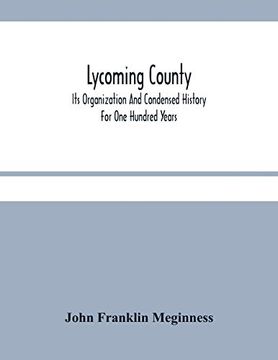 portada Lycoming County: Its Organization and Condensed History for one Hundred Years 