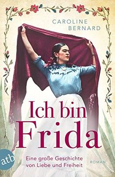 portada Ich bin Frida Eine Große Geschichte von Liebe und Freiheit (en Alemán)