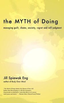 portada The Myth of Doing: Managing guilt, shame, anxiety, regret and self-judgment (en Inglés)