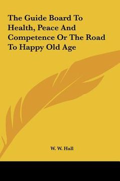 portada the guide board to health, peace and competence or the road to happy old age (en Inglés)