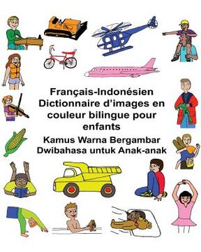 portada Français-Indonésien Dictionnaire d'images en couleur bilingue pour enfants Kamus Warna Bergambar Dwibahasa untuk Anak-anak (en Francés)