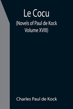 portada Le Cocu (Novels of Paul de Kock Volume XVIII) (en Inglés)