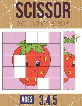 portada Scissor Activity Book: Cutting practice worksheets for pre k, ages 3.4.5, cut and glue activity book with 100 pages.