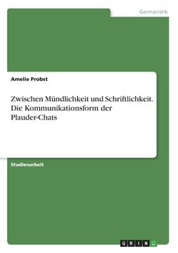 portada Zwischen Mündlichkeit und Schriftlichkeit. Die Kommunikationsform der Plauder-Chats (in German)