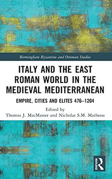 portada Italy and the East Roman World in the Medieval Mediterranean: Empire, Cities and Elites, 476-1204 (Birmingham Byzantine and Ottoman Studies) (in English)