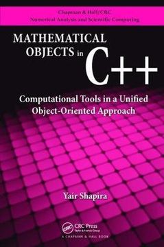 portada Mathematical Objects in C++: Computational Tools in A Unified Object-Oriented Approach (Chapman & Hall/CRC Numerical Analysis and Scientific Computing Series)