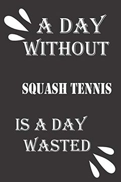 portada A day Without Squash Tennis is a day Wasted (en Inglés)