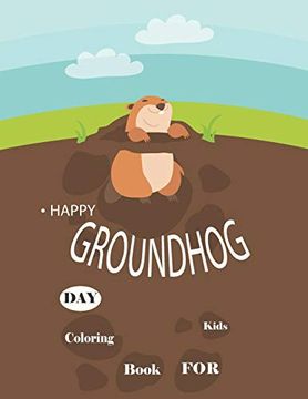 portada Happy Groundhog day Coloring Book for Kids: Funny Groundhog Animal Coloring Book Great Gift for Birthday Party to Boys & Girls, Ages 4-8 (en Inglés)