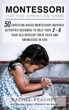 portada Montessori for the Christian Home: 50 Christian-Based Montessori-Inspired Activities Designed to Help Your 2-To-6-Year-Old Develop Their Faith and Knowledge in god 