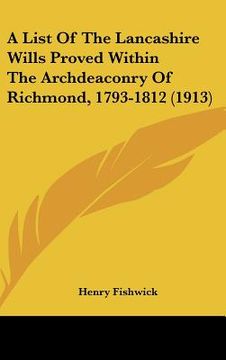 portada a list of the lancashire wills proved within the archdeaconry of richmond, 1793-1812 (1913) (in English)