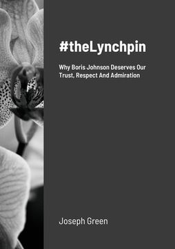 portada #theLynchpin: Why Boris Johnson Deserves Our Trust, Respect And Admiration (en Inglés)