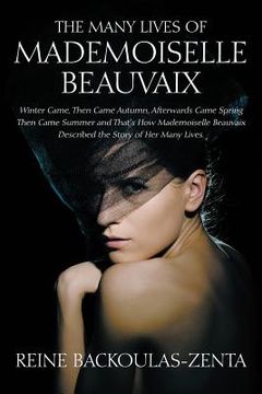 portada The Many Lives of Mademoiselle Beauvaix: Winter Came, Then Came Autumn, Afterwards Came Spring Then Came Summer and That's How Mademoiselle Beauvaix D (en Inglés)