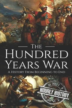portada The Hundred Years War: A History from Beginning to End (en Inglés)