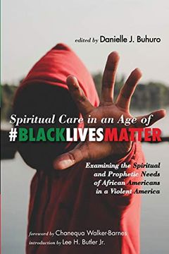 portada Spiritual Care in an age of #Blacklivesmatter: Examining the Spiritual and Prophetic Needs of African Americans in a Violent America