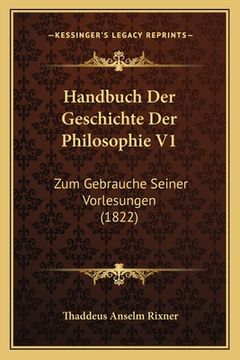 portada Handbuch Der Geschichte Der Philosophie V1: Zum Gebrauche Seiner Vorlesungen (1822) (en Alemán)