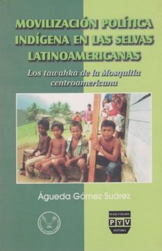 portada movilización política indígena en las selvas latinoam. los tawahka de la mosquitia centroamericana