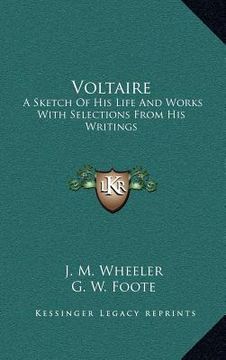 portada voltaire: a sketch of his life and works with selections from his writings (en Inglés)