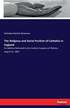 portada The Religious and Social Position of Catholics in England: An Address Delivered to the Catholic Congress of Malines, August 21, 1863