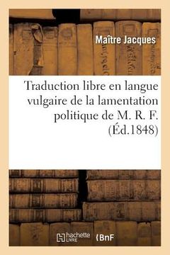 portada Traduction Libre En Langue Vulgaire de la Lamentation Politique de M. R. F. (in French)
