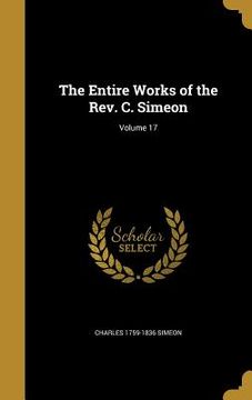 portada The Entire Works of the Rev. C. Simeon; Volume 17 (en Inglés)