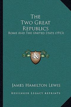 portada the two great republics: rome and the united state (1913) (en Inglés)