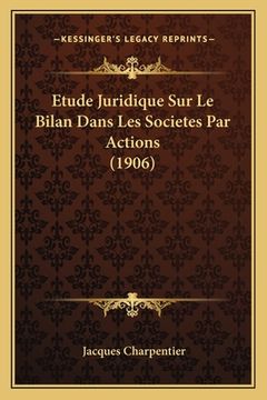 portada Etude Juridique Sur Le Bilan Dans Les Societes Par Actions (1906) (en Francés)