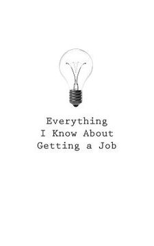 portada Everything I Know About Getting a Job (in English)
