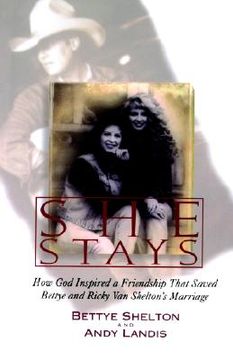 portada she stays: how god inspired a friendship that saved bettye and ricky van shelton's marriage