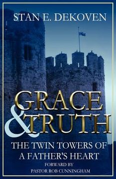 portada grace and truth the twin towers of the father's heart