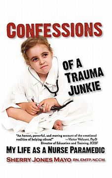 portada confessions of a trauma junkie: my life as a nurse paramedic (en Inglés)