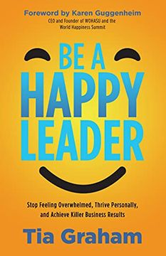 portada Be a Happy Leader: Stop Feeling Overwhelmed, Thrive Personally, and Achieve Killer Business Results (in English)