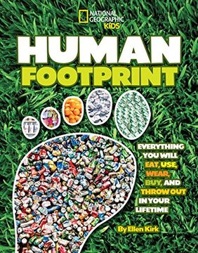 portada Human Footprint: Everything you Will Eat, Use, Wear, Buy, and Throw out in Your Lifetime (National Geographic Kids) (en Inglés)