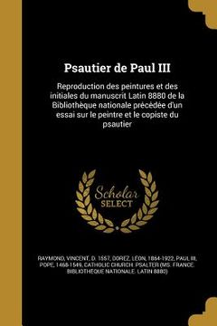 portada Psautier de Paul III: Reproduction des peintures et des initiales du manuscrit Latin 8880 de la Bibliothèque nationale préce&#76 (en Francés)