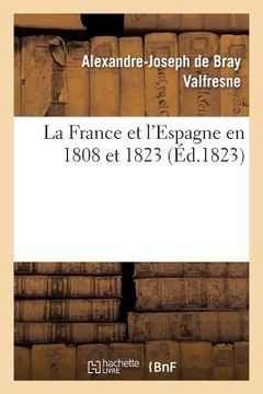 portada La France Et l'Espagne En 1808 Et 1823 (en Francés)