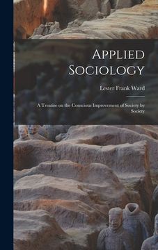 portada Applied Sociology; a Treatise on the Conscious Improvement of Society by Society (in English)