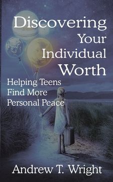 portada Discovering Your Individual Worth: Helping Teens Find More Personal Peace