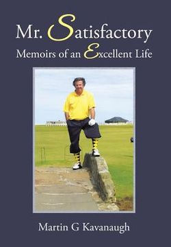 portada Mr. Satisfactory: Memoirs of an Excellent Life (en Inglés)