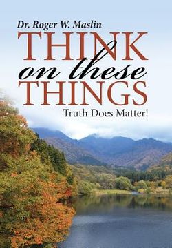 portada Think On These Things: Truth Does Matter! (in English)