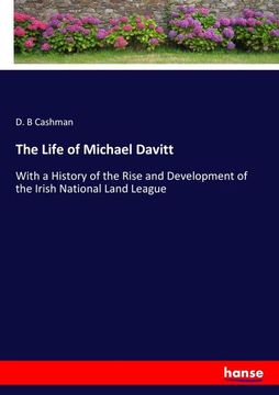 portada The Life of Michael Davitt: With a History of the Rise and Development of the Irish National Land League (en Inglés)