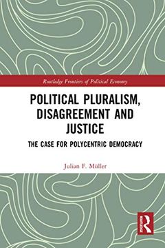portada Political Pluralism, Disagreement and Justice: The Case for Polycentric Democracy (Routledge Frontiers of Political Economy) (in English)