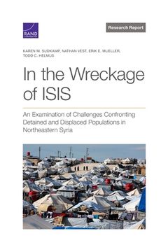 portada In the Wreckage of ISIS: An Examination of Challenges Confronting Detained and Displaced Populations in Northeastern Syria