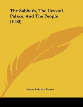 portada the sabbath, the crystal palace, and the people (1853) (in English)