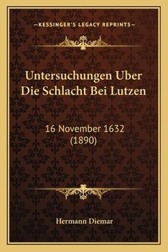 portada Untersuchungen Uber Die Schlacht Bei Lutzen: 16 November 1632 (1890) (en Alemán)
