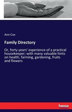 portada Family Directory: Or, forty years' experience of a practical housekeeper; with many valuable hints on health, farming, gardening, fruits (en Inglés)