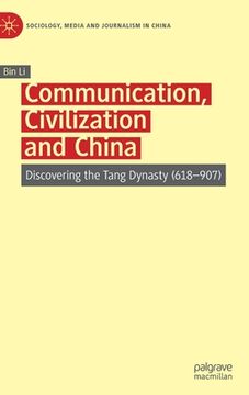 portada Communication, Civilization and China: Discovering the Tang Dynasty (618-907) (in English)