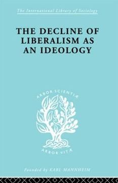 portada The Decline of Liberalism as an Ideology: With Particular Reference to German Politico-Legal Thought (International Library of Sociology) (en Inglés)