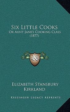 portada six little cooks: or aunt jane's cooking class (1877) (en Inglés)