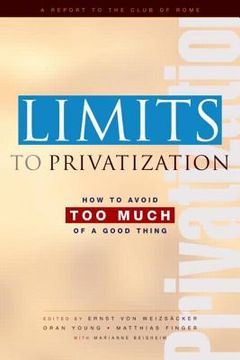 portada Limits to Privatization: How to Avoid Too Much of a Good Thing - A Report to the Club of Rome (en Inglés)