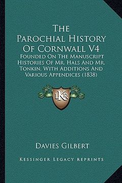 portada the parochial history of cornwall v4 the parochial history of cornwall v4: founded on the manuscript histories of mr. hals and mr. tonkfounded on the (en Inglés)